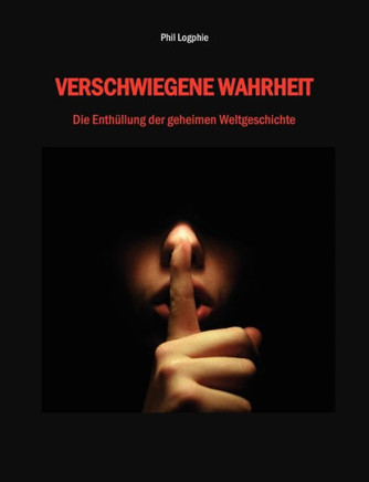 Verschwiegene Wahrheit: Die Enthüllung der geheimen Weltgeschichte