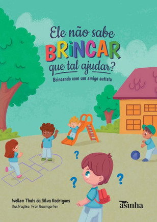 Ele não sabe brincar, que tal ajudar?: Brincando com um amigo autista
