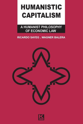 Humanistic Capitalism: A Humanist Philosophy of Economic Law