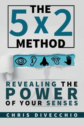 The 5X2 Method : Revealing The Power Of Your Senses