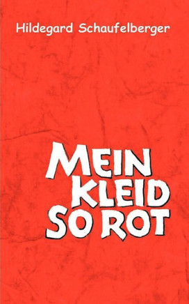 Mein Kleid so rot: Ein Leben in Geschichten und Gedichten