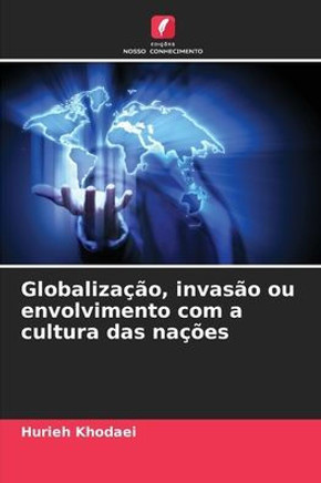 Globalização, invasão ou envolvimento com a cultura das nações