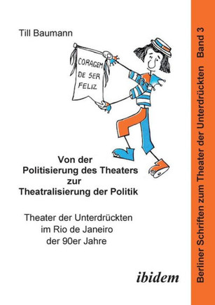 Von der Politisierung des Theaters zur Theatralisierung der Politik. Theater der Unterdrückten im Rio de Janeiro der 90er Jahre