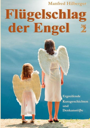 Flügelschlag der Engel - Band 2: Ergreifende Kurzgeschichten und Denkanstöße