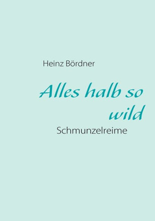 Alles halb so wild: Schmunzelreime