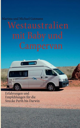 Westaustralien mit Baby und Campervan: Erfahrungen und Empfehlungen für die Strecke Perth bis Darwin