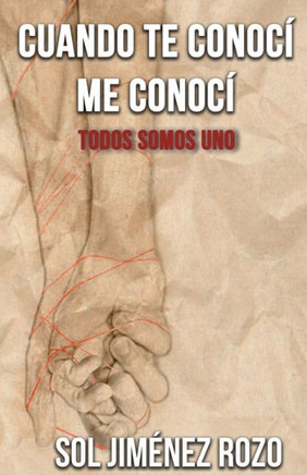 Cuando te conocí me conocí.: Todos somos uno.