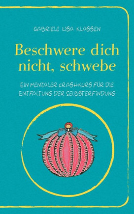 Beschwere dich nicht, schwebe: Ein mentaler Crash-Kurs für die Entfaltung der Selbsterfindung