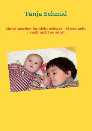 Eltern werden ist nicht schwer - Eltern sein - auch nicht so sehr!