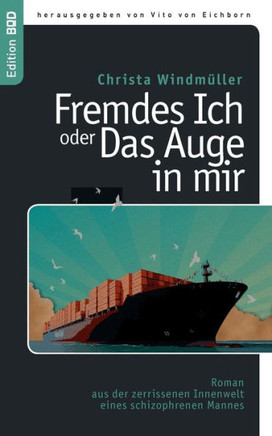 Fremdes Ich oder Das Auge in mir: Roman aus der zerrissenen Innenwelt eines schizophrenen Mannes