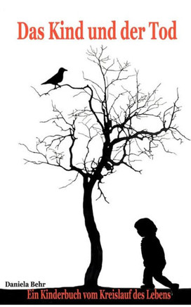 Das Kind und der Tod: Ein Kinderbuch vom Kreislauf des Lebens