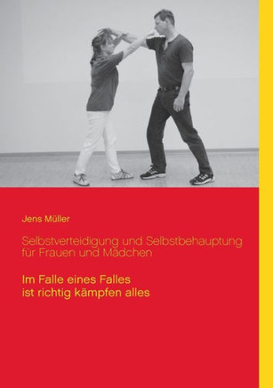 Selbstverteidigung und Selbstbehauptung für Frauen und Mädchen: Im Falle eines Falles ist richtig kämpfen alles