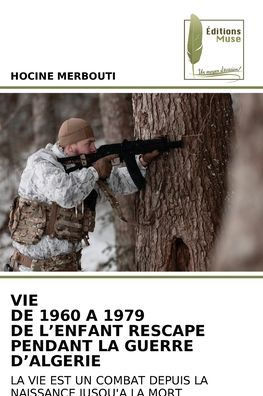 Vie de 1960 a 1979 de l'Enfant Rescape Pendant La Guerre d'Algerie