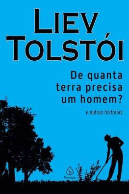 De quanta terra precisa um homem? e outras histórias