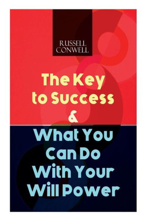 The Key to Success & What You Can Do With Your Will Power