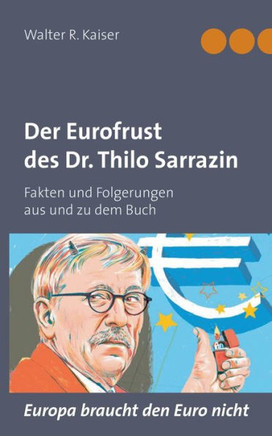 Der Eurofrust des Dr. Thilo Sarrazin: Fakten und Folgerungen aus und zu dem Buch ""Europa braucht den Euro nicht""