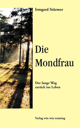 Die Mondfrau: Der Lange Weg zurück ins Leben