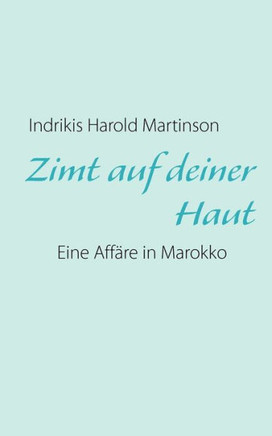 Zimt auf deiner Haut: Eine Affäre in Marokko