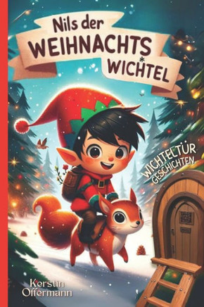 Nils der Weihnachtswichtel - Wichteltür Geschichten: Ein Adventskalender-Buch mit 24 Wichtelgeschichten für Kinder zum Vorlesen als Weihnachtsgeschich