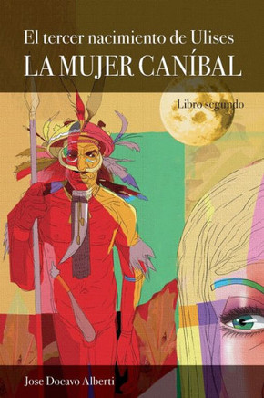 El tercer nacimiento de Ulises. Libro Segundo. La Mujer Caníbal