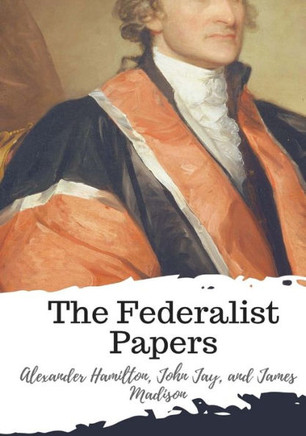 The Federalist Papers The Federalist Papers