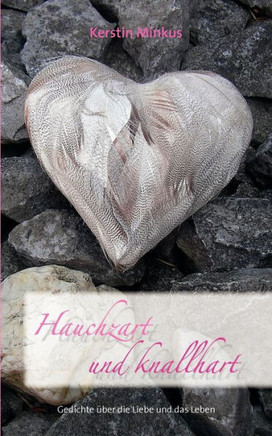 Hauchzart und knallhart: Gedichte über die Liebe und das Leben