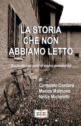 La storia che non abbiamo letto: Quattordici racconti di eroica quotidianità