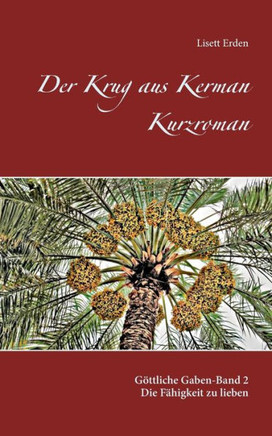 Der Krug aus Kerman: Die Fähigkeit zu lieben