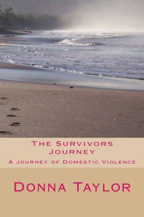 The Survivors Journey : A Journey Through Domestic Violence