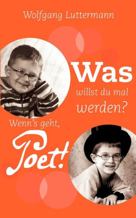 Was willst du mal werden?: Wenn's geht, Poet!