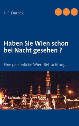 Haben Sie Wien schon bei Nacht gesehen ?: Eine persönliche Wien-Betrachtung