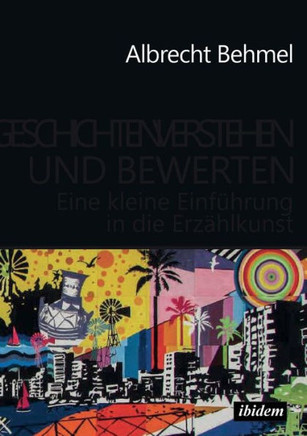 Geschichten verstehen und bewerten. Eine kleine Einführung in die Erzählkunst