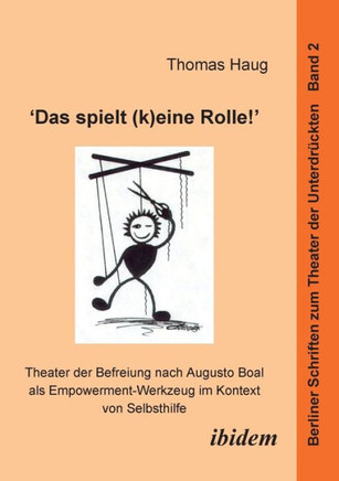 ""Das spielt (k)eine Rolle!"" - Theater der Befreiung nach Augusto Boal als Empowerment-Werkzeug im Kontext von Selbsthilfe.