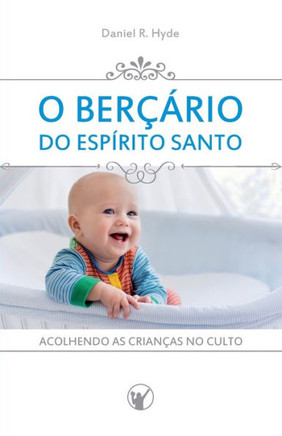 O Berçário do Espírito Santo: Acolhendo as crianças no culto