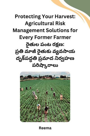 Protecting Your Harvest: Agricultural Risk Management Solutions for Every Former Farmer