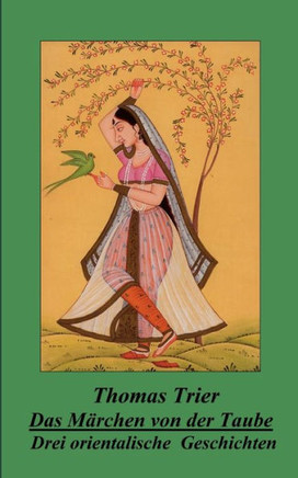 Das Märchen von der Taube: Drei orientalische Geschichten
