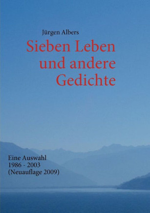 Sieben Leben und andere Gedichte: Eine Auswahl 1986 - 2003 (Neuauflage 2009)