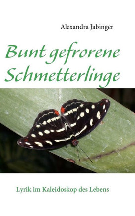 Bunt gefrorene Schmetterlinge: Lyrik im Kaleidoskop des Lebens
