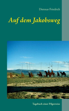Auf dem Jakobsweg: Tagebuch einer Pilgerreise