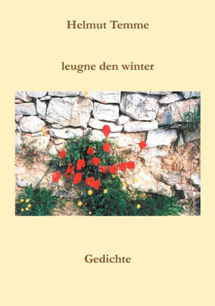 Leugne den Winter: Gedichte