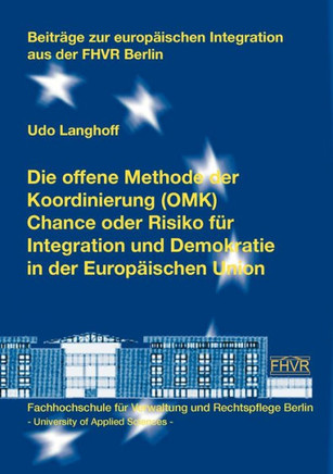 Die offene Methode der Koordinierung (OMK) - Chance oder Risiko für Integration und Demokratie in der Europäischen Union: Beiträge zur europäischen In