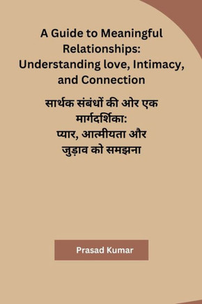 A Guide to Meaningful Relationships: Understanding love, Intimacy, and Connection