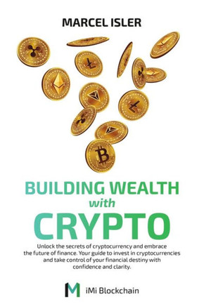 Building Wealth with Crypto: Unlock the secrets of cryptocurrency and embrace the future of finance.