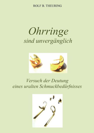 Ohrringe sind unvergänglich: Versuch der Deutung eines uralten Schmuckbedürfnisses