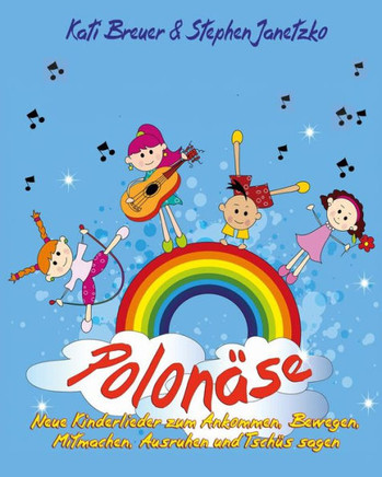 Polonäse - Neue Kinderlieder zum Ankommen, Bewegen, Mitmachen, Ausruhen und Tschüs sagen: Das Liederbuch mit allen Texten, Noten und Gitarrengriffen z