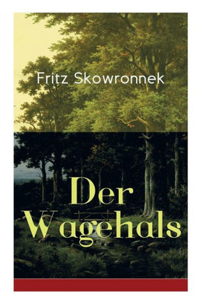 Der Wagehals: Heimatroman - Spannende Jagdgeschichten des Authors von Schweigen im Walde und Der Musterknabe