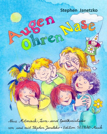 Augen Ohren Nase - Neue Mitmach-, Lern- und Spielkreis-Lieder von Stephen Janetzko: Das Liederbuch mit allen Texten, Noten und Gitarrengriffen zum Mit