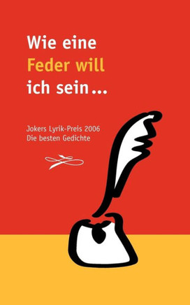 Wie eine Feder will ich sein ...: Jokers Lyrik-Preis 2006. Die besten Gedichte