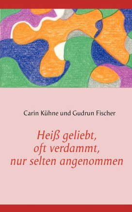 Heiß geliebt, oft verdammt, nur selten angenommen