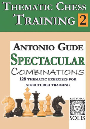 Thematic Chess Training: Book 2 - Spetacular Combinations